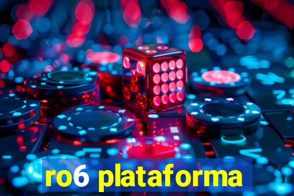 ro6 plataforma